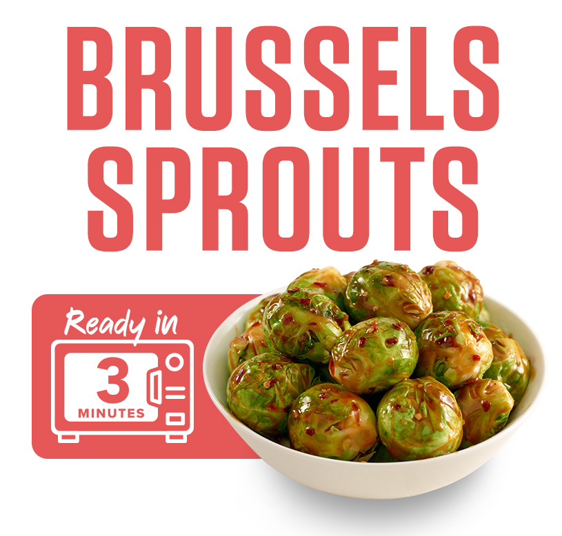 Brussels Sprouts ready in 6 minutes